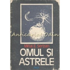 Omul Si Astrele - Mihai E. Serban