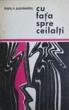 Radu F. Alexandru - Cu fata spre ceilalti (Eminescu, 1971, volum debut in proza, autograf/dedicatie/semnatura) scriitor roman evreu Feldman