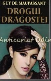 Cumpara ieftin Drogul Dragostei - Guy de Maupassant, Editura Orizonturi, 2015, Roman, 226 pagini, ISBN 9789737362889