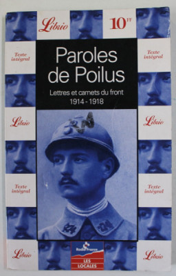 PAROLES DE POILUS , LETTRES ET CARNETS DU FRONT 1914-1918 , APARUTA 1998 foto