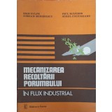 MECANIZAREA RECOLTARII PORUMBULUI IN FLUX INDUSTRIAL-IOAN VULPE, ADRIAN MIRONESCU, PAUL MANISOR, AUREL CUCI-240080