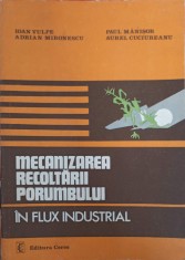 MECANIZAREA RECOLTARII PORUMBULUI IN FLUX INDUSTRIAL-IOAN VULPE, ADRIAN MIRONESCU, PAUL MANISOR, AUREL CUCI-315422