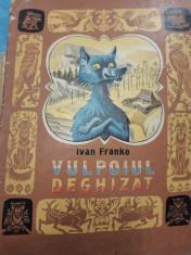 VULPOIUL DEGHIZAT - IVAN FRANKO, EDITURA ION CREANGA VESELKA KIEV, 1985 foto