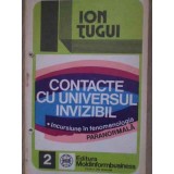 CONTACTE CU UNIVERSUL INVIZIBIL. INCURSIUNE IN FENOMENOLOGIA PARANORMALA-ION TUGUI-266081