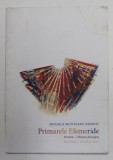 MIHAELA MUNTEANU RAMNIC - PRIMARELE EFEMERIDE - PICTURA - OBIECTE PLEXIGLAS , CATALOG DE EXPOZITIE , 14 IUNIE - 15 IULIE , 2007