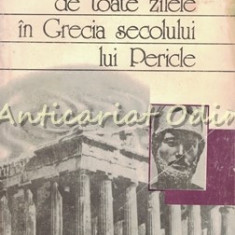 Viata De Toate Zilele In Grecia Secolului Lui Pericle - Robert Flaceliere