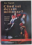 Cand vei deveni milionar? Metodele liderilor motivati I &ndash; Ben Nogradi - Carte beletristica