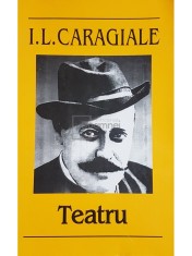 I. L.Caragiale - Teatru (Editia: 2005) foto