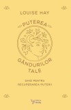 Puterea g&acirc;ndurilor tale - Paperback brosat - For You