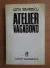 Geta Bratescu - Atelier vagabond, Cartea Romaneasca 1994, Roman