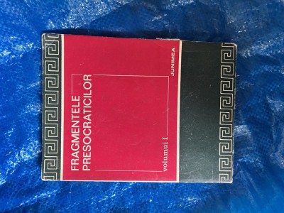 FRAGMENTELE PRESOCRATICILOR - volumul I foto