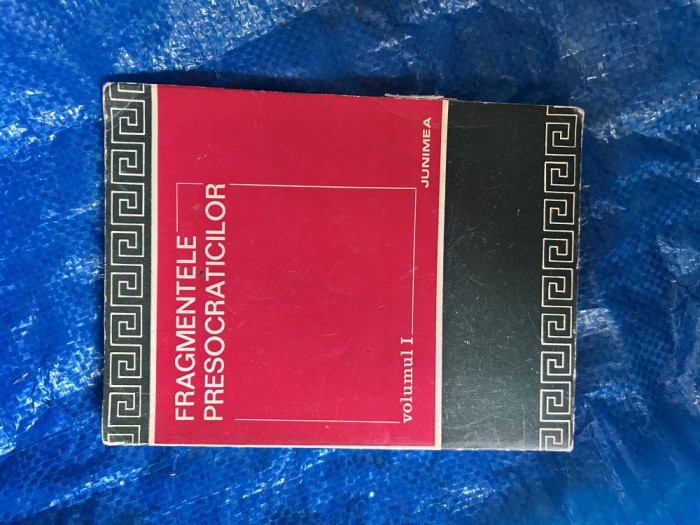 FRAGMENTELE PRESOCRATICILOR - volumul I