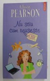 NU STIU CUM REUSESTE de ALLISON PEARSON , 2006