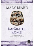 Imparatul Romei. La conducerea lumii romane antice/Mary Beard
