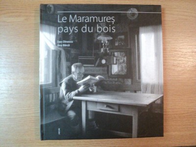 LE MARAMURES PAYS DU BOIS de DAN DINESCU , ANA BARCA , 2006 foto
