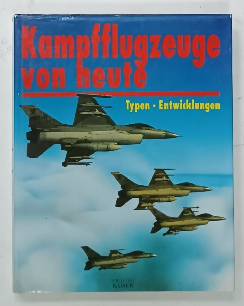 KAMPFFLUGZEUGE VON HEUTE (AVIOANE DE LUPTA DE AZI ) , ALBUM ILUSTRAT CU TEXT IN LIMBA GERMANA , 1998