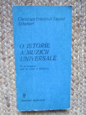 O ISTORIE A MUZICII UNIVERSALE - CHRISTIAN FRIEDRICH DANIEL SCHUBART foto