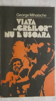 George Mihalache - Viata greilor nu e usoara foto