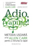 Adio, vaping! Metoda usoara a lui Allen Carr pentru a renunta la vapat - Allen Carr, Elena Macoviciuc