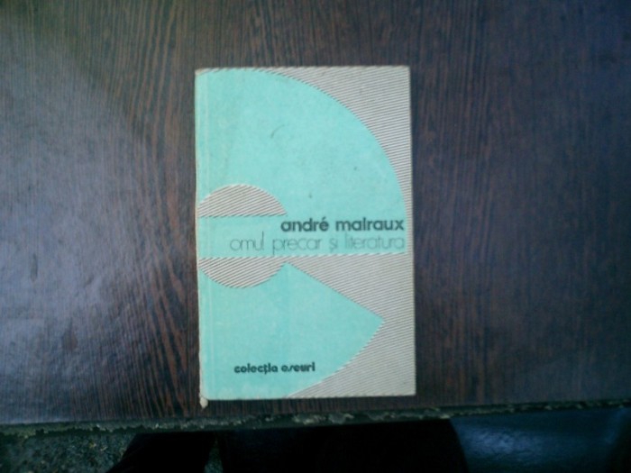Omul precar si literatura - Andre Malraux