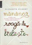 ELIZABETH GILBERT - MANANCA ROAGA-TE IUBESTE