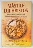 MASTILE LUI HRISTOS , DINCOLO DE MINCIUNI SI MISTIFICARI DESPRE OMUL CONSIDERAT A FI DUMNEZEU de LYNN PICKNETT SI CLIVE PRINCE , 2008
