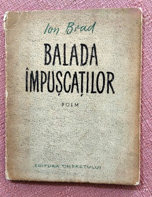 Balada impuscatilor. Poem. Editura Tineretului, 1955 - Ion Brad foto