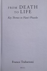 From Death to Life. Key Themes in Plato's Phaedo - Franco Trabattoni