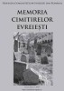 Memoria Cimitirelor Evreiesti din Romania: Patrimoniu Iudaic, Rit Funerar, Ilustratii - Federatia Comunitatilor Evreiesti, 2007