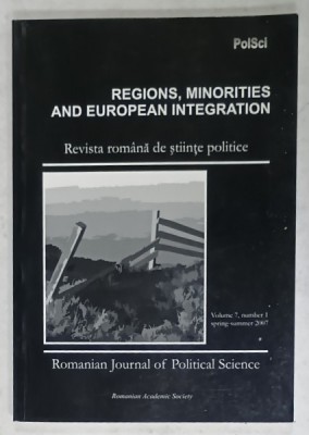 REVISTA ROMANA DE STIINTE POLITICE , VOLUME 7 : REGIONS , MINORITIES AND EUROPEAN INTEGRATION , 2007 foto