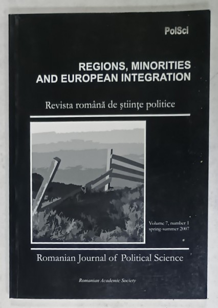 REVISTA ROMANA DE STIINTE POLITICE , VOLUME 7 : REGIONS , MINORITIES AND EUROPEAN INTEGRATION , 2007