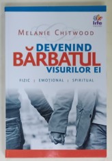 DEVENIND BARBATUL VISURILOR EI , FIZIC , EMOTIONAL , SPIRITUAL de MELANIE CHITWOOD , 2011 , PREZINTA INSEMNARI * foto