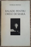 Balade pentru orele de seara - Aurelia Batali// dedicatie si semnatura