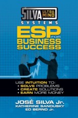 Silva Ultramind Systems ESP for Business Success: Use Intuition To: Solve Problems, Create Solutions, Earn More Money