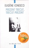 PREZENT TRECUT, TRECUT PREZENT-EUGENE IONESCO-274820