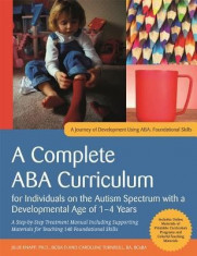 A Complete ABA Curriculum for Individuals on the Autism Spectrum with a Developmental Age of 1-4 Years: A Step-By-Step Treatment Manual Including Supp foto