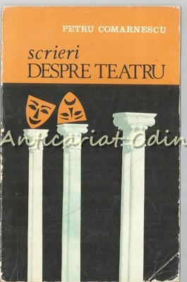 Scrieri Despre Teatru - Petru Comarnescu - Tiraj: 2800 Exemplare
