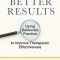 Better Results: Using Deliberate Practice to Improve Therapeutic Effectiveness