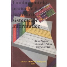 Fundamentele proiectarii si realizarii sistemelor informatice - Aurel Stepan,