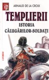 Templierii. Istoria călugărilor soldați - Arnaud de la Croix, Lucman, 2003, Masonerie, Carte istorică