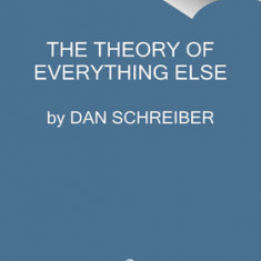 The Theory of Everything Else: A Voyage Into the World of the Weird