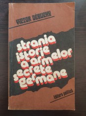 STRANIA ISTORIE A ARMELOR SECRETE GERMANE - Victor Debuchy