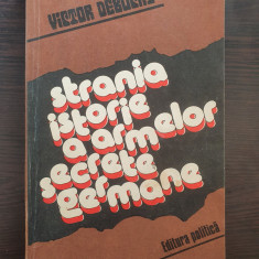 STRANIA ISTORIE A ARMELOR SECRETE GERMANE - Victor Debuchy