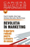 Revolutia in marketing. O abordare radicala pentru o afacere de succes - Paul R. Gamble , Alan Tapp , Anthony Marsella , Merlin Stone