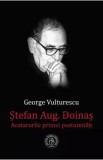 Stefan Augustin Doinas. Avatarurile primei postumitati - George Vulturescu