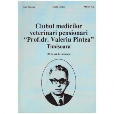 Ioan Popescu, Marin Leancu, Martin Pop - Clubul medicilor veterinari pensionari &amp;quot;prof.dr. Valeriu Pintea&amp;quot; Timisoana - 126404 foto