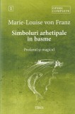Marie-Louise von Franz - Simboluri arhetipale in basme. Profanul si magicul