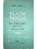 Horia Lazăr - Blaise Pascal. Un discurs asupra rațiunii (editia 1991)