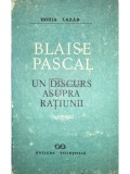 Horia Lazar - Blaise Pascal. Un discurs asupra ratiunii (Editia: 1991)