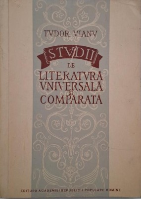 Studii de literatura universala si comparata - Tudor Vianu foto